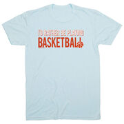 Basketball Tshirt Short Sleeve I'd Rather Be Playing Basketball