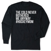 Hockey Tshirt Long Sleeve - The Cold Never Bothered Me Anway #HockeyMom