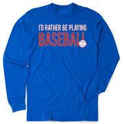 Baseball Tshirt Long Sleeve - I'd Rather Be Playing Baseball