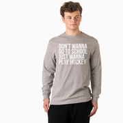 Hockey Tshirt Long Sleeve - Don’t Wanna Go To School