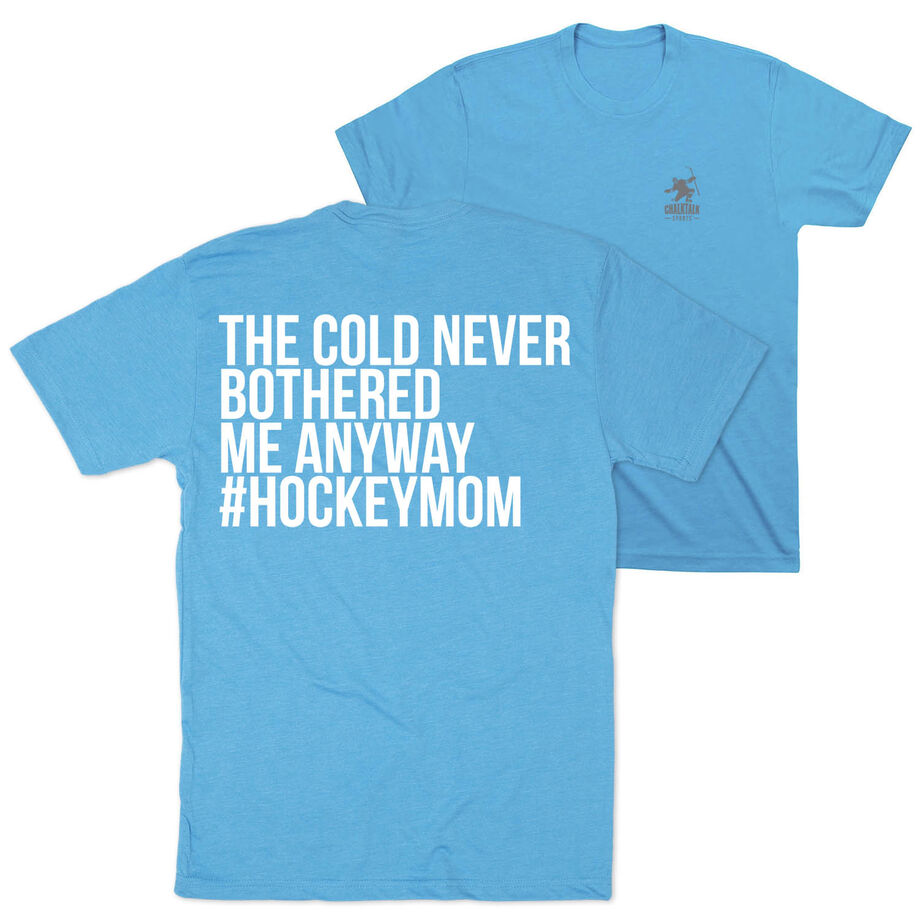 Hockey Short Sleeve T-Shirt - The Cold Never Bothered Me Anyway #HockeyMom (Back Design)