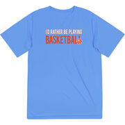 Basketball Short Sleeve Performance Tee - I'd Rather Be Playing Basketball