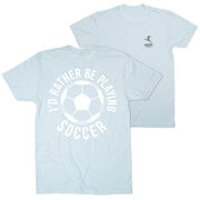 Soccer Short Sleeve T-Shirt - I'd Rather Be Playing Soccer Round (Back Design)