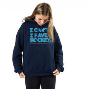 Hockey Hooded Sweatshirt - I Can't. I Have Hockey.