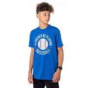 Baseball T-Shirt Short Sleeve - I'd Rather Be Playing Baseball Distressed