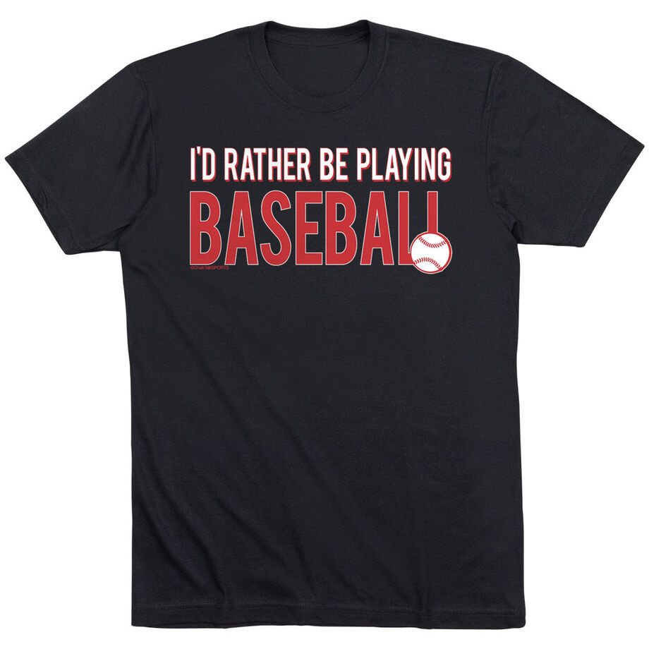 Baseball Tshirt Short Sleeve I'd Rather Be Playing Baseball