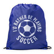 Soccer Drawstring Backpack - I'd Rather Be Playing Soccer (Round)