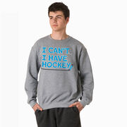 Hockey Crewneck Sweatshirt - I Can't. I Have Hockey.