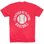 Baseball T-Shirt Short Sleeve - I'd Rather Be Playing Baseball Distressed