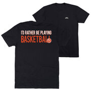 Basketball Short Sleeve T-Shirt - I'd Rather Be Playing Basketball (Back Design)