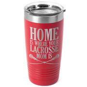 Girls Lacrosse 20oz. Double Insulated Tumbler - Home Is Where Your Lacrosse Mom Is