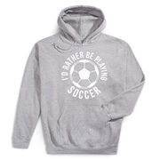 Soccer Hooded Sweatshirt - I'd Rather Be Playing Soccer (Round)