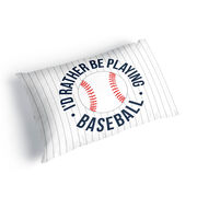 Baseball Pillowcase - Rather Be Playing Baseball
