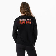 Basketball Crewneck Sweatshirt - I'd Rather Be Playing Basketball (Back Design)