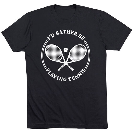 Tennis Short Sleeve T-Shirt - I'd Rather Be Playing Tennis