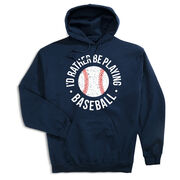 Baseball Hooded Sweatshirt - I'd Rather Be Playing Baseball Distressed