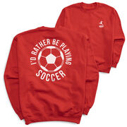 Soccer Crewneck Sweatshirt - I'd Rather Be Playing Soccer (Round) (Back Design)