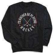 Hockey Crewneck Sweatshirt - Rather Be Playing Hockey