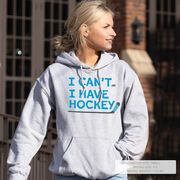 Hockey Hooded Sweatshirt - I Can't. I Have Hockey.