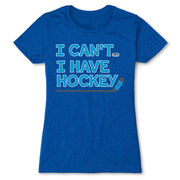 Hockey Women's Everyday Tee - I Can't. I Have Hockey.