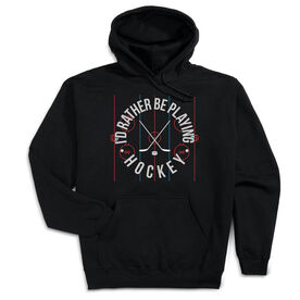 Hockey Hooded Sweatshirt - Rather Be Playing Hockey