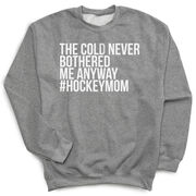 Hockey Crewneck Sweatshirt - The Cold Never Bothered Me Anyway #HockeyMom