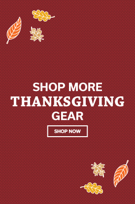 Shop all our Thanksgiving Gear